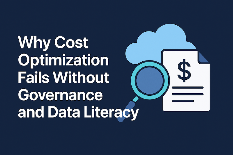 Why Cost Optimization Fails Without Governance and Data Literacy