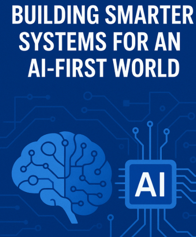 Building Smarter Systems for an AI-First World: Infrastructure Intelligence in an Age of Automated Learning