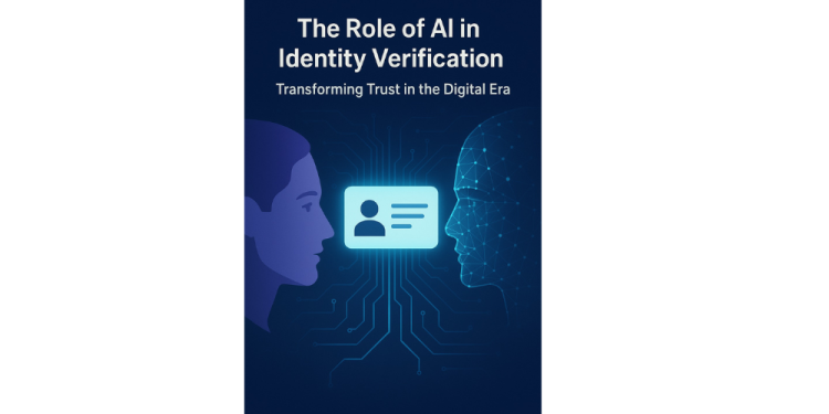 The Role of AI in Identity Verification: Transforming Trust in the Digital Era