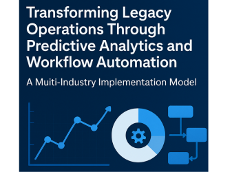Transforming Legacy Operations Through Predictive Analytics and Workflow Automation: A Multi-Industry Implementation Model