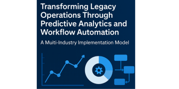 Transforming Legacy Operations Through Predictive Analytics and Workflow Automation: A Multi-Industry Implementation Model