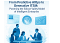 From Predictive AIOps to Generative ITSM: Powering the Silicon Valley Model of Intelligent Enterprise