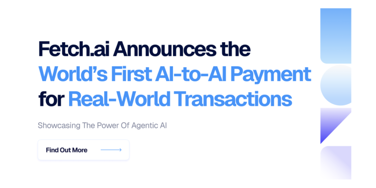 Fetch.ai Announces the World’s First AI-to-AI Payment for Real-World Transactions