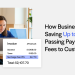 How Businesses Are Saving Up to 3% by Passing Payment Fees to Customers