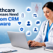 Why Healthcare Businesses Need Custom CRM Development Software Solutions