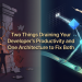 Two Things Draining Your Developer’s Productivity and One Architecture to Fix Both