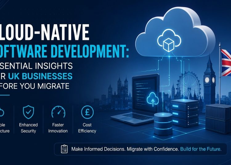 Cloud-Native Software Development: What UK Businesses Need to Know Before Migrating